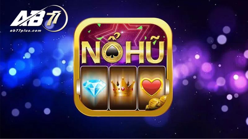 Giới thiệu 2 hình thức tải game nổ hũ đổi tiền mặt phổ biến hiện nay tại AB77